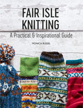 Fair Isle Knitting - A Practical & Inspirational Guide by Monica Russel